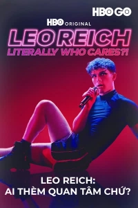 Leo Reich: Ai Thèm Quan Tâm Chứ?