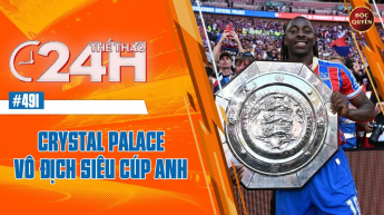Số 491: Crystal  Palace vô địch siêu Cup Anh - Thể thao 24h